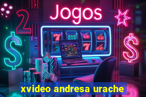 xvideo andresa urache